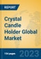 Crystal Candle Holder Global Market Insights 2023, Analysis and Forecast to 2028, by Manufacturers, Regions, Technology, Application, Product Type - Product Image