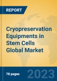 Cryopreservation Equipments in Stem Cells Global Market Insights 2023, Analysis and Forecast to 2028, by Manufacturers, Regions, Technology, Application, Product Type- Product Image