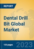 Dental Drill Bit Global Market Insights 2023, Analysis and Forecast to 2028, by Manufacturers, Regions, Technology, Application, Product Type- Product Image
