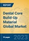 Dental Core Build-Up Material Global Market Insights 2023, Analysis and Forecast to 2028, by Manufacturers, Regions, Technology, Application, Product Type - Product Image
