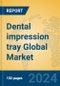Dental impression tray Global Market Insights 2024, Analysis and Forecast to 2029, by Manufacturers, Regions, Technology, Application, Product Type - Product Image
