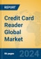 Credit Card Reader Global Market Insights 2023, Analysis and Forecast to 2028, by Manufacturers, Regions, Technology, Application, Product Type - Product Image