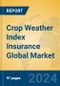 Crop Weather Index Insurance Global Market Insights 2024, Analysis and Forecast to 2029, by Market Participants, Regions, Technology, Application - Product Image