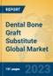 Dental Bone Graft Substitute Global Market Insights 2023, Analysis and Forecast to 2028, by Manufacturers, Regions, Technology, Application, Product Type - Product Image