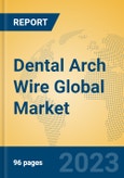 Dental Arch Wire Global Market Insights 2023, Analysis and Forecast to 2028, by Manufacturers, Regions, Technology, Application, Product Type- Product Image