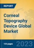 Corneal Topography Device Global Market Insights 2023, Analysis and Forecast to 2028, by Manufacturers, Regions, Technology, Application, Product Type- Product Image