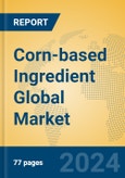 Corn-based Ingredient Global Market Insights 2024, Analysis and Forecast to 2029, by Manufacturers, Regions, Technology, Application, and Product Type- Product Image