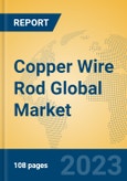 Copper Wire Rod Global Market Insights 2023, Analysis and Forecast to 2028, by Manufacturers, Regions, Technology, Product Type- Product Image