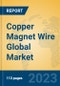 Copper Magnet Wire Global Market Insights 2023, Analysis and Forecast to 2028, by Manufacturers, Regions, Technology, Application, Product Type - Product Thumbnail Image