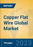 Copper Flat Wire Global Market Insights 2023, Analysis and Forecast to 2028, by Manufacturers, Regions, Technology, Application, Product Type- Product Image