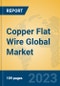 Copper Flat Wire Global Market Insights 2023, Analysis and Forecast to 2028, by Manufacturers, Regions, Technology, Application, Product Type - Product Thumbnail Image