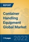 Container Handling Equipment Global Market Insights 2022, Analysis and Forecast to 2027, by Manufacturers, Regions, Technology, Product Type - Product Image