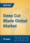 Deep Cut Blade Global Market Insights 2023, Analysis and Forecast to 2028, by Manufacturers, Regions, Technology, Application, Product Type - Product Thumbnail Image