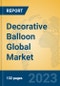 Decorative Balloon Global Market Insights 2023, Analysis and Forecast to 2028, by Manufacturers, Regions, Technology, Application, Product Type - Product Image