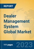 Dealer Management System Global Market Insights 2023, Analysis and Forecast to 2028, by Market Participants, Regions, Technology, Application, Product Type- Product Image