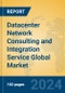 Datacenter Network Consulting and Integration Service Global Market Insights 2022, Analysis and Forecast to 2027, by Manufacturers, Regions, Technology, Application - Product Image