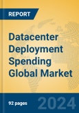 Datacenter Deployment Spending Global Market Insights 2024, Analysis and Forecast to 2029, by Market Participants, Regions, Technology, Application- Product Image