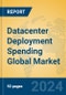Datacenter Deployment Spending Global Market Insights 2024, Analysis and Forecast to 2029, by Market Participants, Regions, Technology, Application - Product Image