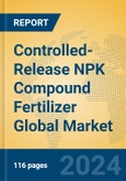 Controlled-Release NPK Compound Fertilizer Global Market Insights 2024, Analysis and Forecast to 2029, by Manufacturers, Regions, Technology, Product Type- Product Image