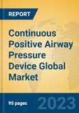 Continuous Positive Airway Pressure Device Global Market Insights 2023, Analysis and Forecast to 2028, by Manufacturers, Regions, Technology, Application, Product Type- Product Image