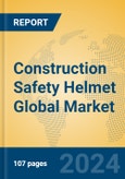 Construction Safety Helmet Global Market Insights 2024, Analysis and Forecast to 2029, by Manufacturers, Regions, Technology- Product Image