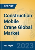 Construction Mobile Crane Global Market Insights 2023, Analysis and Forecast to 2028, by Manufacturers, Regions, Technology, Application, Product Type- Product Image
