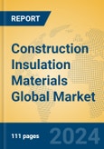 Construction Insulation Materials Global Market Insights 2024, Analysis and Forecast to 2029, by Manufacturers, Regions, Technology- Product Image