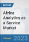 Africa Analytics as a Service Market: Prospects, Trends Analysis, Market Size and Forecasts up to 2030 - Product Thumbnail Image