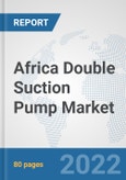 Africa Double Suction Pump Market: Prospects, Trends Analysis, Market Size and Forecasts up to 2028- Product Image