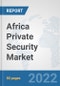 Africa Private Security Market: Prospects, Trends Analysis, Market Size and Forecasts up to 2028 - Product Thumbnail Image