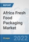 Africa Fresh Food Packaging Market: Prospects, Trends Analysis, Market Size and Forecasts up to 2028 - Product Thumbnail Image