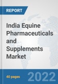 India Equine Pharmaceuticals and Supplements Market: Prospects, Trends Analysis, Market Size and Forecasts up to 2028- Product Image