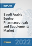 Saudi Arabia Equine Pharmaceuticals and Supplements Market: Prospects, Trends Analysis, Market Size and Forecasts up to 2028- Product Image