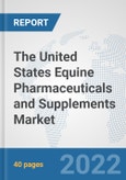 The United States Equine Pharmaceuticals and Supplements Market: Prospects, Trends Analysis, Market Size and Forecasts up to 2028- Product Image