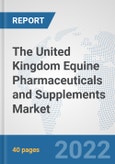 The United Kingdom Equine Pharmaceuticals and Supplements Market: Prospects, Trends Analysis, Market Size and Forecasts up to 2028- Product Image