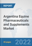 Argentina Equine Pharmaceuticals and Supplements Market: Prospects, Trends Analysis, Market Size and Forecasts up to 2028- Product Image