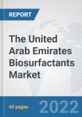 The United Arab Emirates Biosurfactants Market: Prospects, Trends Analysis, Market Size and Forecasts up to 2028- Product Image