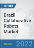 Brazil Collaborative Robots Market: Prospects, Trends Analysis, Market Size and Forecasts up to 2028- Product Image