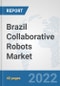 Brazil Collaborative Robots Market: Prospects, Trends Analysis, Market Size and Forecasts up to 2028 - Product Thumbnail Image