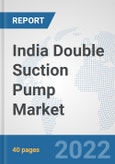 India Double Suction Pump Market: Prospects, Trends Analysis, Market Size and Forecasts up to 2028- Product Image