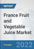 France Fruit and Vegetable Juice Market: Prospects, Trends Analysis, Market Size and Forecasts up to 2028- Product Image