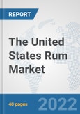 The United States Rum Market: Prospects, Trends Analysis, Market Size and Forecasts up to 2028- Product Image