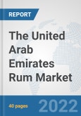 The United Arab Emirates Rum Market: Prospects, Trends Analysis, Market Size and Forecasts up to 2028- Product Image