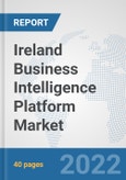 Ireland Business Intelligence Platform Market: Prospects, Trends Analysis, Market Size and Forecasts up to 2028- Product Image