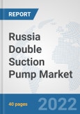 Russia Double Suction Pump Market: Prospects, Trends Analysis, Market Size and Forecasts up to 2028- Product Image