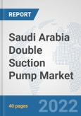 Saudi Arabia Double Suction Pump Market: Prospects, Trends Analysis, Market Size and Forecasts up to 2028- Product Image