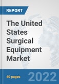 The United States Surgical Equipment Market: Prospects, Trends Analysis, Market Size and Forecasts up to 2028- Product Image