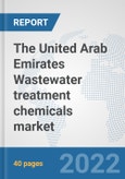 The United Arab Emirates Wastewater treatment chemicals market: Prospects, Trends Analysis, Market Size and Forecasts up to 2028- Product Image