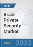 Brazil Private Security Market: Prospects, Trends Analysis, Market Size and Forecasts up to 2028- Product Image