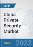 China Private Security Market: Prospects, Trends Analysis, Market Size and Forecasts up to 2028- Product Image